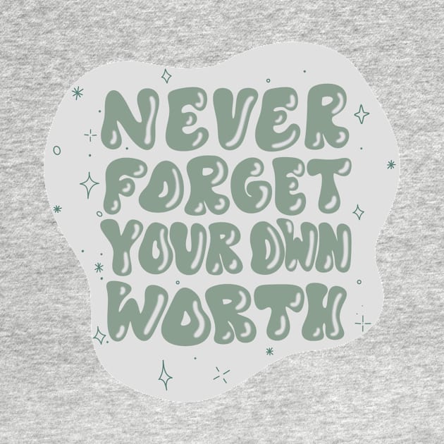 Never forget your own worth by trippyzipp